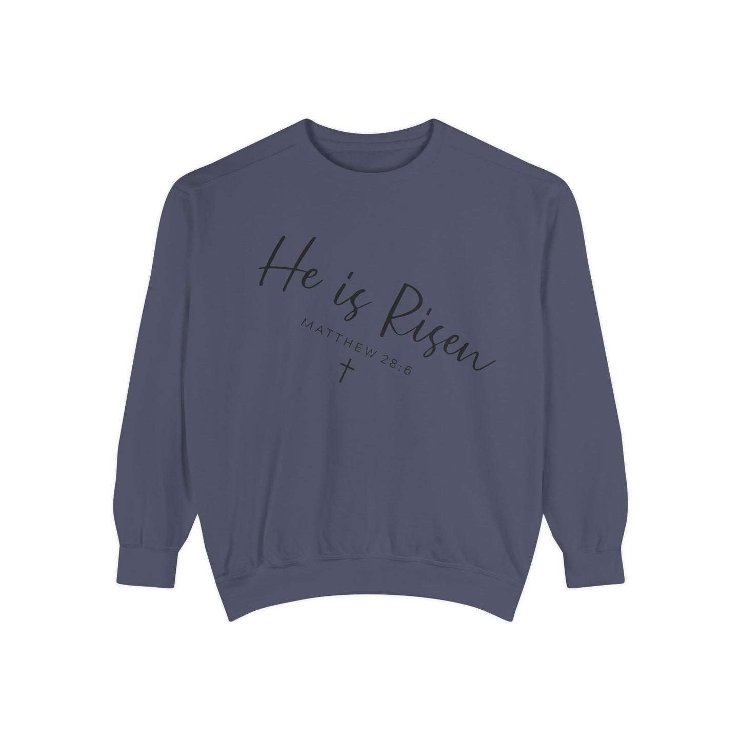 He Is Risen Sweatshirt — Christian Garment-Dyed Pullover