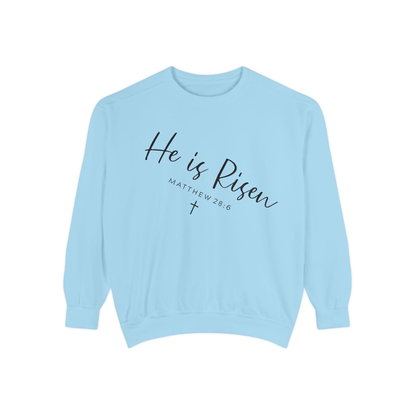 He Is Risen Sweatshirt — Christian Garment-Dyed Pullover