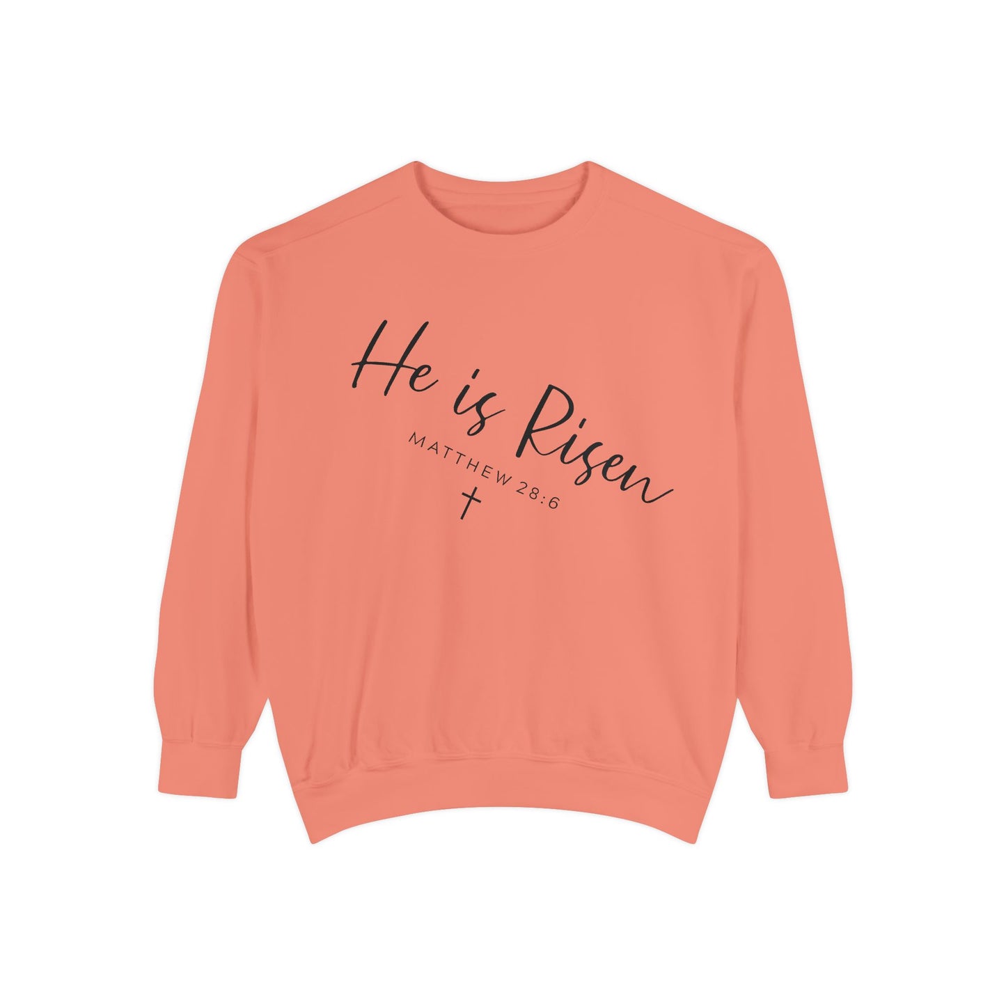 He Is Risen Sweatshirt — Christian Garment-Dyed Pullover