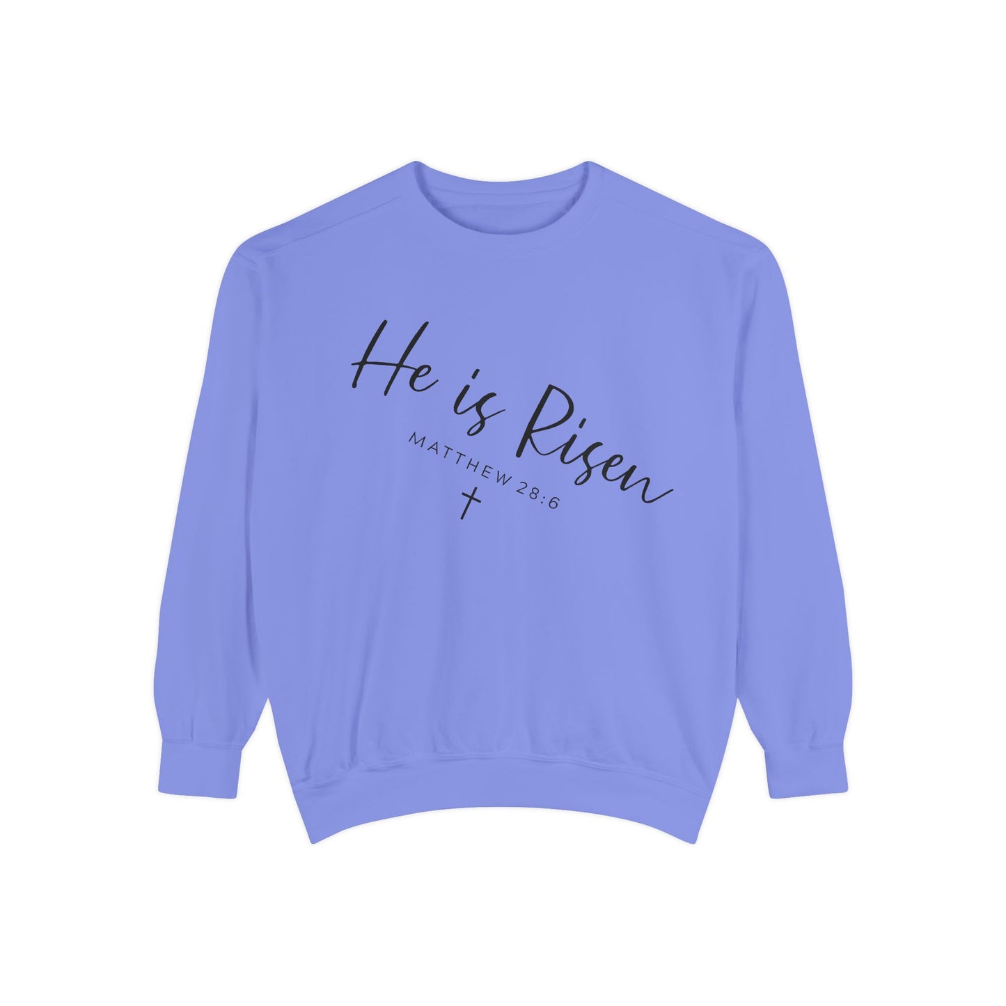 He Is Risen Sweatshirt — Christian Garment-Dyed Pullover
