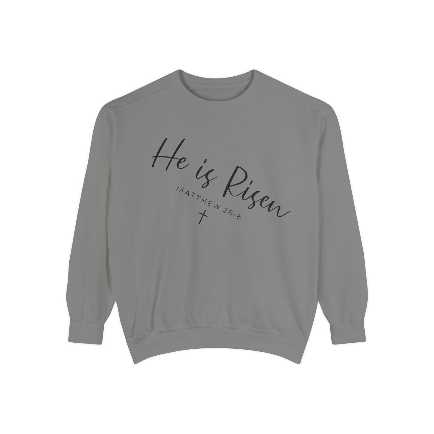 He Is Risen Sweatshirt — Christian Garment-Dyed Pullover