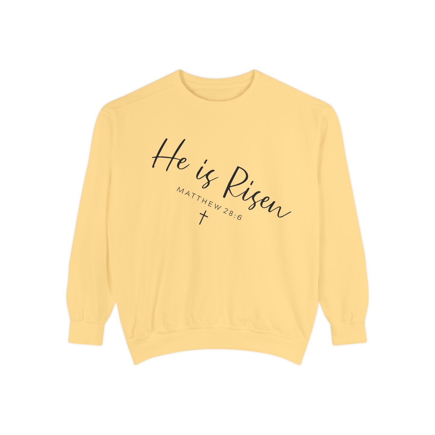 He Is Risen Sweatshirt — Christian Garment-Dyed Pullover
