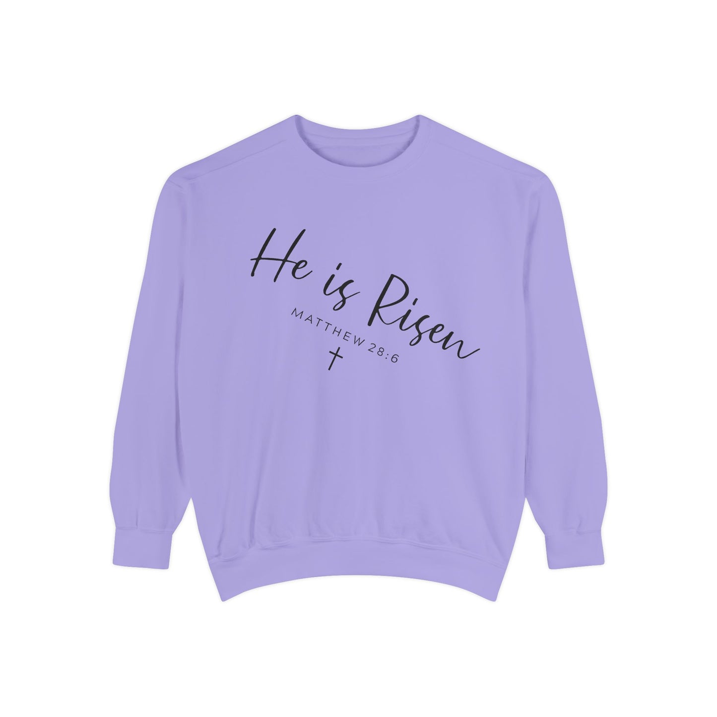 He Is Risen Sweatshirt — Christian Garment-Dyed Pullover